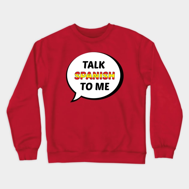 Talk Spanish to Me (Spain Flag) Crewneck Sweatshirt by UnderwaterSky